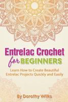 Entrelac Crochet for Beginners: Learn How to Create Beautiful Entrelac Projects Quickly and Easily 1511599553 Book Cover