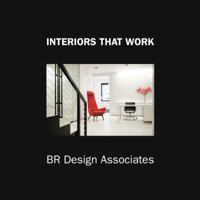 Interiors That Work: Br Design Associates 0997548932 Book Cover