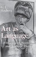 Art As Language: Wittgenstein, Meaning, and Aesthetic Theory 0801485312 Book Cover