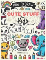 HOW TO DRAW - Cute Stuff for Kids B0DR92BKCD Book Cover