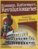 Romans, Reformers, Revolutionaries: Resurrection to Revolution: Elementary Activity Book 1600921736 Book Cover