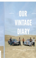 OUR VINTAGE DIARY: TWO CLASSICS , ONE IMPOSSIBLE JOURNEY B0GM1GPM3C Book Cover