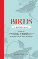 Birds - A Spiritual Journal: Record the Symbology and Significance of These Divine Winged Messengers 1440529361 Book Cover