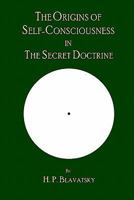 The Origins of Self-Consciousness in The Secret Doctrine 0979320542 Book Cover