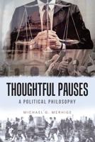 Thoughtful Pauses: A Political Philosophy 1633385825 Book Cover