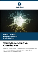Neurodegenerative Krankheiten: Die Rolle von Pflanzen, Umweltgiften und physikalischen neurotoxikologischen Faktoren bei Amyotropher Lateralsklerose und Alzheimer 6204468251 Book Cover