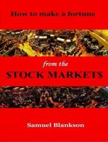 How to make a fortune on the Stock Markets 1411623797 Book Cover