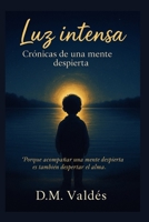 Luz intensa: Crónicas de una mente despierta (Spanish Edition) B0G3J6J76J Book Cover