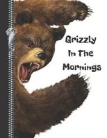 Grizzly In The Mornings: Cranky Brown Bear Sketchbook Drawing Art Book 1797735535 Book Cover