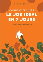 Comment trouver le job idéal en 7 jours: La Méthode Komando (BOOKS ON DEMAND) 2322206547 Book Cover