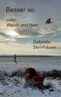 Besser so: oder: Hart und Weich (German Edition) 3758367239 Book Cover