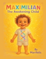 Maximilian the Awakening Child 1326277928 Book Cover