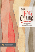 This Holy Calling: Daily Wisdom from Women in Ministry 1632574632 Book Cover