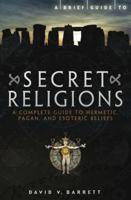A Brief Guide to Secret Religions 0762441038 Book Cover