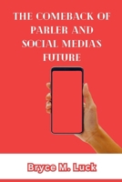 The Comeback of Parler and Social Media's Future: How a divisive platform emerged, collapsed, and is getting ready to transform the virtual battlefield B0CQNT7TH1 Book Cover