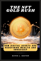 The NFT Gold Rush: How Digital Assets Are Redefining Wealth and Ownership B0DZVDQSSC Book Cover