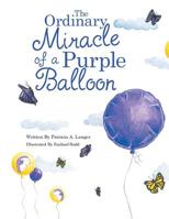 The Ordinary Miracle of a Purple Balloon 1728304105 Book Cover