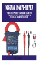 DIGITAL MULTI-METER: The definitive guide on to effectively use your digital multi-meter B08RKLLJ4W Book Cover