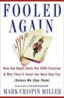 Fooled Again: How the Right Stole the 2004 Election & Why They'll Steal the Next One Too (Unless We Stop Them) 0465045790 Book Cover