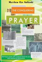 The CONQUERING Prayer: 100 prayer points with Scriptural Foundation 1499169434 Book Cover