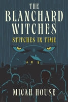 The Blanchard Witches: Stitches in Time 1736508652 Book Cover