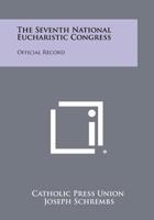 The Seventh National Eucharistic Congress: Official Record 1258292297 Book Cover