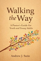 Walking the Way: A Pastor’s Guide for Youth and Young Adults: A United Methodist Pastoral Companion for Youth and Young Adults: Faith, Identity, Doubt, Calling, Following Jesus in a Distracting World B0GXBCWWP8 Book Cover
