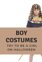 Boy Costumes: Try To Be A Girl On Halloween: Girly Costumes On Halloween null Book Cover