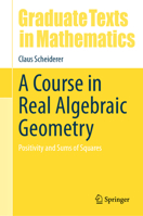 A Course in Real Algebraic Geometry: Positivity and Sums of Squares 3031692128 Book Cover