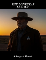 The Lonestar Legacy: A Ranger'S Memoir B0FTT8CJ3Q Book Cover