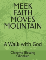MEEK FAITH MOVES MOUNTAIN: A Walk with God B0GWWP9DZW Book Cover