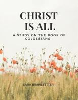 Christ is All A Study on the Book of Colossians 1731281994 Book Cover