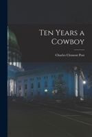 Ten Years a Cowboy 1017624550 Book Cover