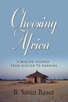 Choosing Africa: A Midlife Journey from Mission to Meaning 1601458681 Book Cover