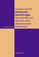 Vertrauensbeziehungen: Normativität und Dynamik eines interpersonalen Phänomens (Ideen & Argumente) 3110738422 Book Cover