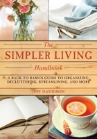 Simpler Living Handbook: A Back to Basics Guide to Organizing, Decluttering, Streamlining, and More 1629143618 Book Cover