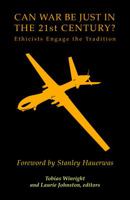 Can War Be Just in the 21st Century?: Ethicists Engage the Tradition 1626981582 Book Cover