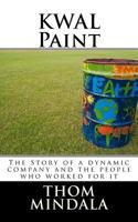 Kwal Paint: The Story of a Dynamic Company and the People Who Worked for It 1463623380 Book Cover