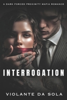 Interrogation: A Dark Mafia Romance (Close Proximity) B0GQQJLZ5P Book Cover