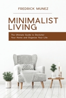 Minimalist Living: The Ultimate Guide to Declutter Your Home and Organize Your Life 1801490392 Book Cover