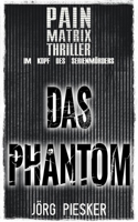 Das Phantom: Pain Matrix Thriller - im Kopf des Serienmörders (German Edition) B0DV9Y2HW4 Book Cover
