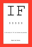 If: In the World of If, All Futures Are Possible 1462053815 Book Cover