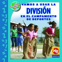 Vamos A Usar La Division En El Campamento De Deportes/ Using Division At Sports Camp (Las Matematicas En Nuestro Mundo Nivel 3/ Math In Our World Level 3) 0836893956 Book Cover