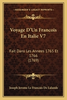 Voyage D'Un Francois En Italie V7: Fait Dans Les Annees 1765 Et 1766 (1769) 1160272646 Book Cover