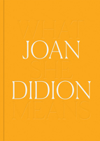 Joan Didion: What She Means 1636810578 Book Cover