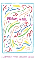 Dream, Girl: A Collection of Poetry & Prose B0CGC5835W Book Cover