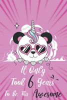 It only took 6 years to be this awesome: A Journal And Sketchbook For 6 Years Old Girls 1658335325 Book Cover