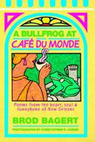 A bullfrog at Cafe du Monde: Poems 0961422815 Book Cover