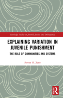 Explaining Variations in Juvenile Punishment: The Role of Communities and Systems 1032038152 Book Cover