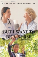 But I Want to be a Nurse 1960753258 Book Cover